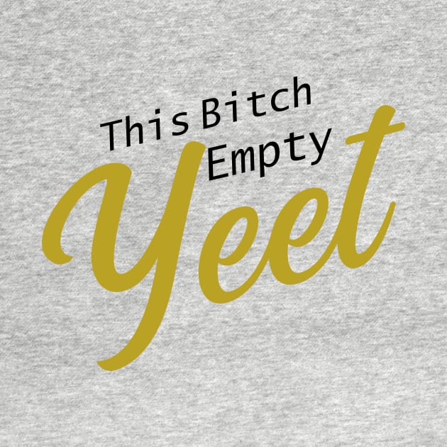 This .. cup.. Empty! YEET! by RaptureMerch